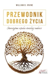 Przewodnik dobrego życia. Starożytna sztuka stoick - William B. Irvine