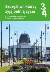 Przewodnik metodyczny do religii dla kl. 3 i 4 technikum pt. "Szczęśliwi, którzy żyją pełnią życia"