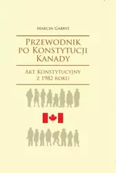 Przewodnik po Konstytucji Kanady rok 1982 - Marcin Gabryś