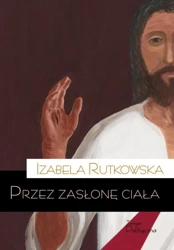 Przez zasłonę ciała - Izabela Rutkowska