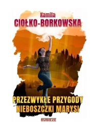 Przezwykłe przygody nieboszczki Marysi - Kamila Ciołko-Borkowska