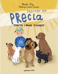 Przygody Psa Precla. Precel i nowi koledzy - MARTA MAJ, KAROLINA PTASZNIK ilustracje