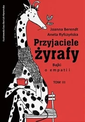 Przyjaciele żyrafy T.3 Bajki o empatii - Aneta Ryfczyńska, Joanna Berendt