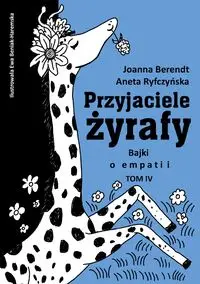 Przyjaciele żyrafy T.4 Bajki o empatii - Aneta Ryfczyńska, Joanna Berendt