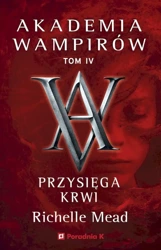 Przysięga krwi. Akademia wampirów. Tom 4 - Richelle Mead