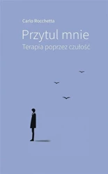 Przytul mnie. Terapia poprzez czułość - Rocchetta, Carlo