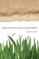 Psalm 49 and the Path to Redemption - Janet Smith