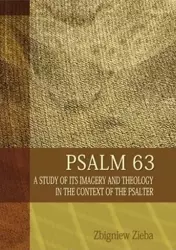 Psalm 63. A Study of its Imageryand Theology... - Zbigniew Zięba
