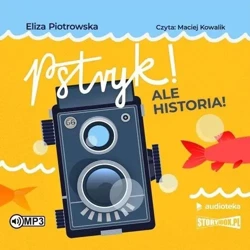 Pstryk! Ale historia! audiobook - Eliza Piotrowska