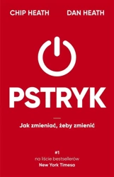 Pstryk. Jak zmieniać, żeby zmienić - Heath Chip, Dan Heath