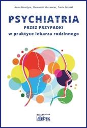 Psychiatria przez przypadki w praktyce lekarza... - Anna Bondyra, Sławomir Murawiec, Daria Dubiel