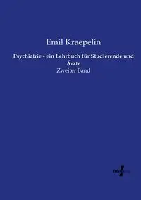 Psychiatrie - ein Lehrbuch für Studierende und Ärzte - Emil Kraepelin