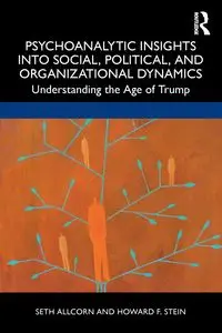 Psychoanalytic Insights into Social, Political, and Organizational Dynamics - Seth Allcorn