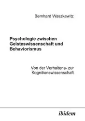 Psychologie zwischen Geisteswissenschaft und Behaviorismus. Von der Verhaltens- zur Kognitionswissenschaft. - Waszkewitz Bernhard