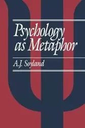 Psychology as Metaphor - John Soyland A