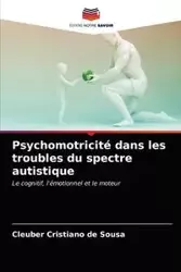 Psychomotricité dans les troubles du spectre autistique - de Sousa Cleuber Cristiano