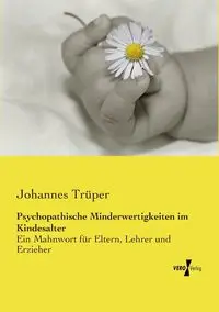 Psychopathische Minderwertigkeiten im Kindesalter - Trüper Johannes