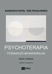 Psychoterapia poznawczo-behawioralna - Agnieszka Popiel, Ewa Pragłowska