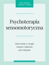 Psychoterapia sensomotoryczna - Pat Ogden, Janina Fisher, Maria Moskal