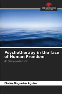 Psychotherapy in the face of Human Freedom - Eloisa Nogueira Aguiar