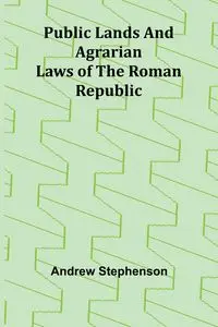 Public Lands and Agrarian Laws of the Roman Republic - Andrew Stephenson