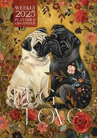 Pug Love 2025 Weekly Planner and Organizer - Kelsey Nola Lee