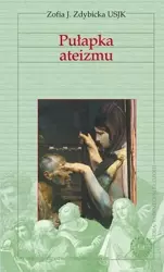 Pułapka ateizmu - Zofia J. Zdybicka USJK