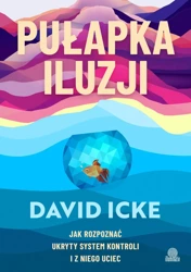 Pułapka iluzji. Jak rozpoznać ukryty system kontroli i z niego uciec - David Icke