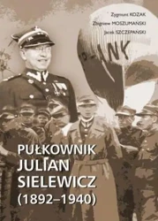 Pułkownik Julian Sielewicz (1892-1940) - Zygmunt Kozak, Zbigniew Moszumański