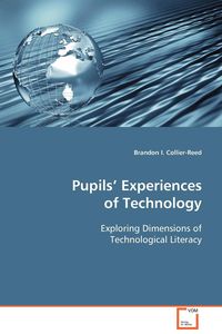 Pupils’ Experiences of Technology - Collier-Reed Brandon I.