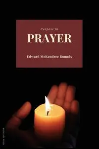 Purpose in Prayer - Edward Bounds McKendree