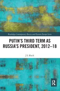 Putin's Third Term as Russia's President, 2012-18 - Larry Black