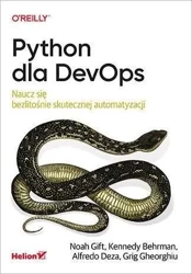 Python dla DevOps. Naucz się bezlitośnie.. - Noah Gift, Kennedy Behrman, Alfredo Deza, Grig Gh