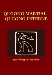 QI GONG MARTIAL, QI GONG INTERNE - Erbin Jean-Philippe (Yon)