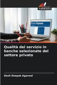 Qualità del servizio in banche selezionate del settore privato - Agarwal Desh Deepak