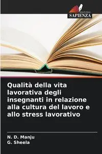 Qualità della vita lavorativa degli insegnanti in relazione alla cultura del lavoro e allo stress lavorativo - Manju N. D.