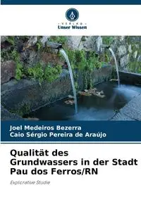 Qualität des Grundwassers in der Stadt Pau dos Ferros/RN - Joel Bezerra Medeiros