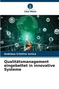 Qualitätsmanagement eingebettet in innovative Systeme - Cristina Ionica Andreea