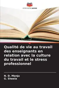 Qualité de vie au travail des enseignants en relation avec la culture du travail et le stress professionnel - Manju N. D.