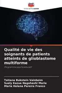 Qualité de vie des soignants de patients atteints de glioblastome multiforme - Tatiana Bukstein Vainboim