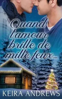 Quand l'amour brille de mille feux... - Keira Andrews