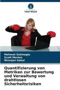 Quantifizierung von Metriken zur Bewertung und Verwaltung von drahtlosen Sicherheitsrisiken - Sahinoglu Mehmet