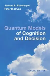 Quantum Models of Cognition and Decision - Jerome R. Busemeyer