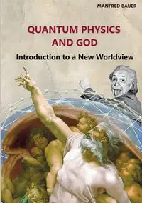 Quantum Physics and God - Manfred Bauer