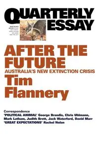 Quarterly Essay 48, After the Future - Tim Flannery