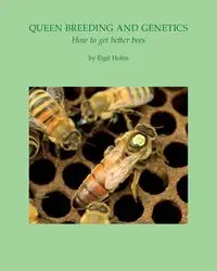 Queen Breeding and Genetics - How to get better bees - Holm Eigil