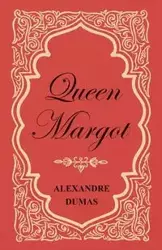 Queen Margot; Or, Marguerite de Valois - With Nine Illustrations - Dumas Alexandre