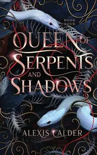 Queen of Serpents and Shadows - Alexis Calder