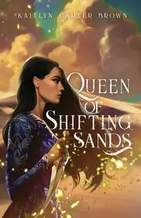 Queen of Shifting Sands - Kaitlyn Carter Brown