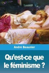 Qu'est-ce que le féminisme ? - Beaunier André